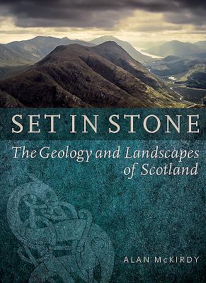 Set in Stone: The Geology and Landscapes of Scotland - McKirdy, Alan