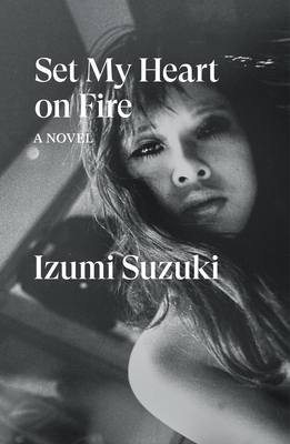 Set My Heart on Fire - Suzuki, Izumi, and O'Horan, Helen (Translated by)