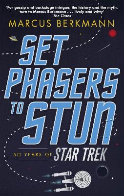 Set Phasers to Stun: 50 Years of Star Trek - Berkmann, Marcus