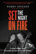 Set the Night on Fire: Living, Dying and Playing Guitar with The Doors