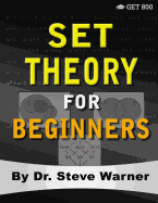 Set Theory for Beginners: A Rigorous Introduction to Sets, Relations, Partitions, Functions, Induction, Ordinals, Cardinals, Martin's Axiom, and Stationary Sets