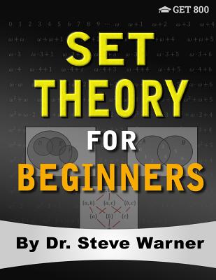 Set Theory for Beginners: A Rigorous Introduction to Sets, Relations, Partitions, Functions, Induction, Ordinals, Cardinals, Martin's Axiom, and Stationary Sets - Warner, Steve