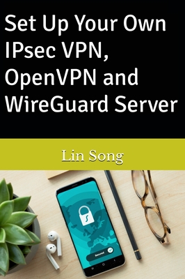 Set Up Your Own IPsec VPN, OpenVPN and WireGuard Server - Song, Lin