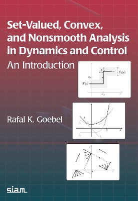 Set-Valued, Convex, and Nonsmooth Analysis in Dynamics and Control: An Introduction - Goebel, Rafal K.