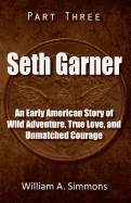 Seth Garner: Part 3: An Early America Story of Wild Adventure, True Love, and Unmatched Courage
