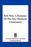 Seth Way: A Romance Of The New Harmony Community - Snedeker, Caroline Dale Owen