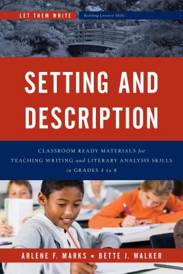 Setting and Description: Classroom Ready Materials for Teaching Writing and Literary Analysis Skills in Grades 4 to 8 - Marks, Arlene F, and Walker, Bette J