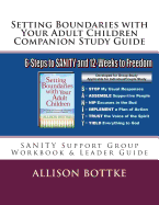 Setting Boundaries with Your Adult Children Companion Study Guide: Sanity Support Group Workbook & Leader Guide