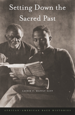 Setting Down the Sacred Past: African-American Race Histories - Maffly-Kipp, Laurie F