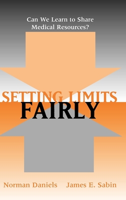 Setting Limits Fairly: Can We Learn to Share Medical Resources? - Sabin, James E, and Daniels, Norman