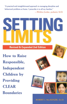 Setting Limits, Revised & Expanded 2nd Edition: How to Raise Responsible, Independent Children by Providing Clear Boundaries - MacKenzie, Robert J