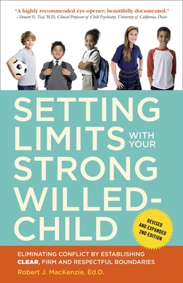 Setting Limits with Your Strong-Willed Child: Eliminating Conflict by Establishing Clear, Firm, and Respectful Boundaries - MacKenzie, Robert J