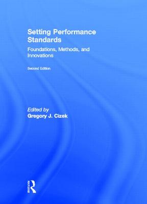 Setting Performance Standards: Foundations, Methods, and Innovations - Cizek, Gregory J, Dr. (Editor)