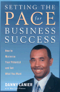 Setting the Pace for Business Success: How to Maximize Your Potential and Get What You Want