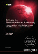 Setting Up a... Biblically Based Business: A Proven Guide in Using God's Principles to Build Successful Small Businesses