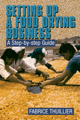 Setting Up a Food Drying Business: A Step-By-Step Guide - Thuillier, Fabrice