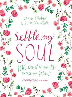 Settle My Soul: 100 Quiet Moments to Meet with Jesus - Ehman, Karen, and Schwenk, Ruth