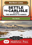 Settle To Carlisle: including The Branch To Hawes