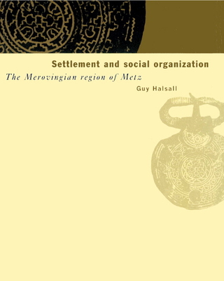 Settlement and Social Organization: The Merovingian Region of Metz - Halsall, Guy
