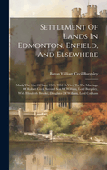 Settlement Of Lands In Edmonton, Enfield, And Elsewhere: Made The 31st Of May, 1589, With A View To The Marriage Of Robert Cecil, Second Son Of William, Lord Burghley, With Elizabeth Brooke, Daughter Of William, Lord Cobham