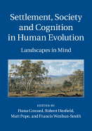 Settlement, Society and Cognition in Human Evolution: Landscapes in Mind