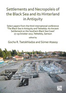 Settlements and Necropoleis of the Black Sea and its Hinterland in Antiquity: Select Papers from the Third International Conference 'The Black Sea in Antiquity and Tekkekoey: An Ancient Settlement on the Southern Black Sea Coast', 27-29 October 2017...