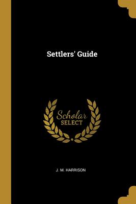 Settlers' Guide - Harrison, J M