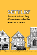 Settlin': Stories of Madison's Early African American Families