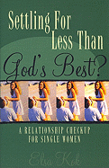 Settling for Less Than God's Best?: A Relationship Checkup for Single Women