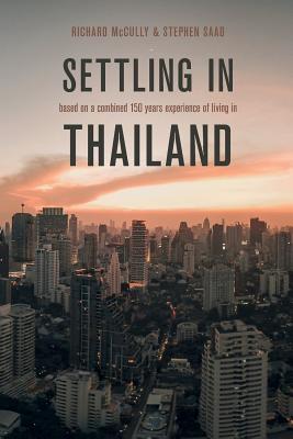 Settling in Thailand: An Expat Guide - Saad, Stephen, and McCully, Richard