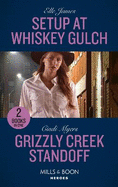 Setup At Whiskey Gulch / Grizzly Creek Standoff: Mills & Boon Heroes: Setup at Whiskey Gulch (the Outriders Series) / Grizzly Creek Standoff (Eagle Mountain: Search for Suspects)