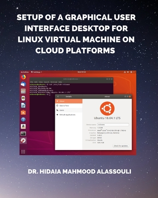 Setup of a Graphical User Interface Desktop for Linux Virtual Machine on Cloud Platforms - Alassouli, Hidaia Mahmood, Dr.