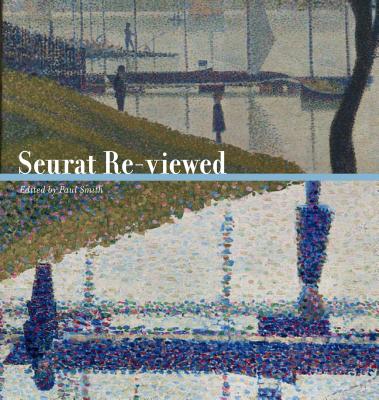 Seurat Re-Viewed - Smith, Paul (Editor)