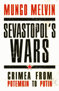 Sevastopol? S Wars: Crimea From Potemkin to Putin (General Military)