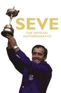 Seve: The Official Autobiography. Severiano Ballesteros