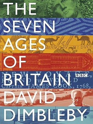 Seven Ages of Britain - Dimbleby, David, and Carver, Martin, Professor (Contributions by), and Goodall, John, Mr. (Contributions by)