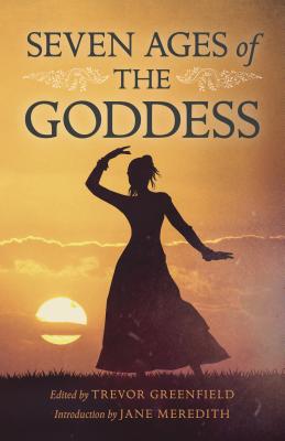 Seven Ages of the Goddess - Greenfield, Trevor (Editor)