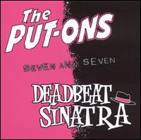 Seven and Seven - The Put-Ons/Deadbeat Sinatra