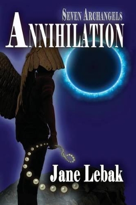 Seven Archangels: Annihilation - Lebak, Jane Evelyn