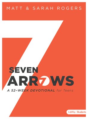 Seven Arrows: A 52-Week Devotional for Teens - Rogers, Matt, and Rogers, Sarah