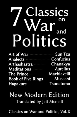 Seven Classics on War and Politics: New Modern Edition - Tzu, Sun, and Confucius, and Chanakya