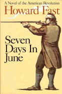 Seven Days in June: A Novel of the American Revolution - Fast, Howard