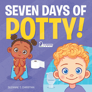 Seven Days of Potty!: A Fun Read-Aloud Toddler Book About Going Potty