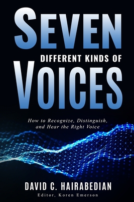 Seven Different Kinds of Voices: Recognizing, Distinguishing and Obeying the Voice of God - Hairabedian, David C