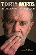 Seven Dirty Words: The Life and Crimes of George Carlin