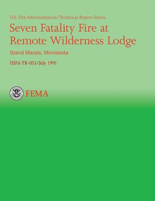 Seven Fatality Fire at Remote Wilderness Lodge, Grand Marais, Minnesota - U S Fire Administration, and National Fire Data Center, and Department of Homeland Security