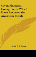 Seven Financial Conspiracies Which Have Enslaved the American People