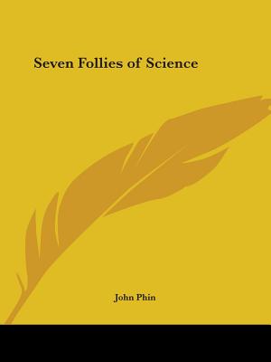 Seven Follies of Science - Phin, John