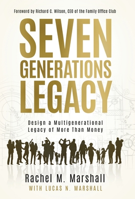 Seven Generations Legacy: Design a Multigenerational Legacy of More Than Money - Marshall, Rachel M