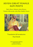 Seven Great Female Sufi Poets: Rabi?a Basri, Mahsati, Jahan Khatun, ?Aishah Al-Ba?uniyah, Lalla Ded, Makhfi, Hayati.